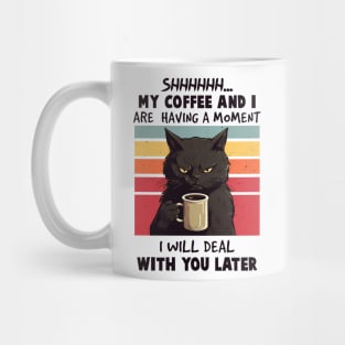 Shh, My Coffee and I Are Having A Moment Mug